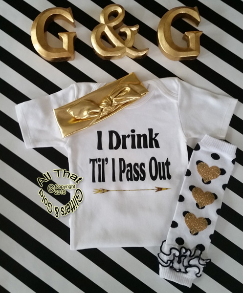Black and Gold Glitter I Drink Til' I Pass Out Baby Girl and Boy Bodysuit