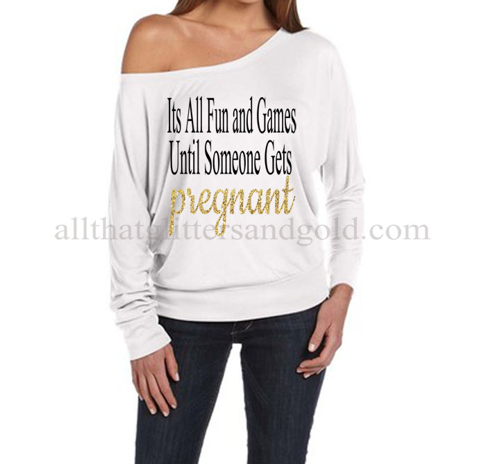 Funny Off The Shoulder It's All Fun and Games Until Someone Gets Pregnant Shirt